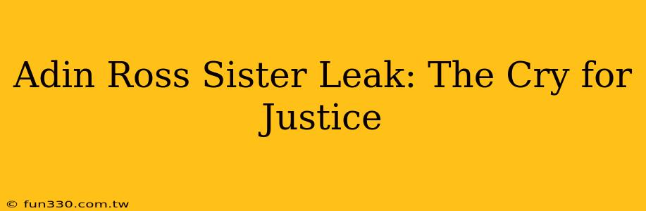 Adin Ross Sister Leak: The Cry for Justice