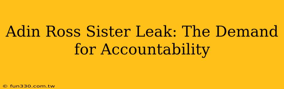 Adin Ross Sister Leak: The Demand for Accountability