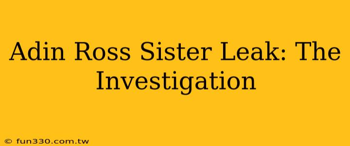 Adin Ross Sister Leak: The Investigation