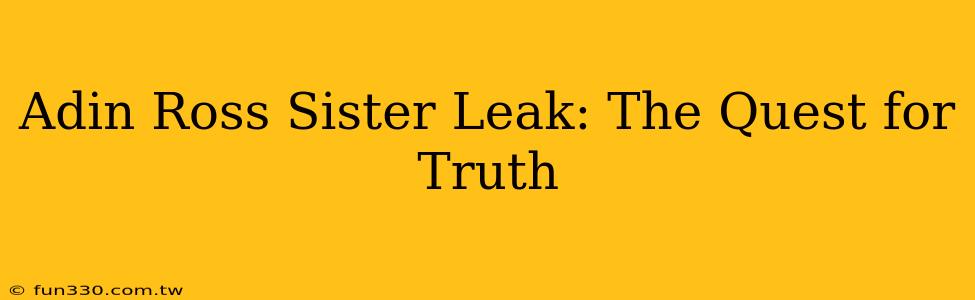 Adin Ross Sister Leak: The Quest for Truth