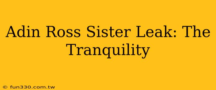 Adin Ross Sister Leak: The Tranquility