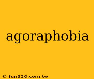 agoraphobia