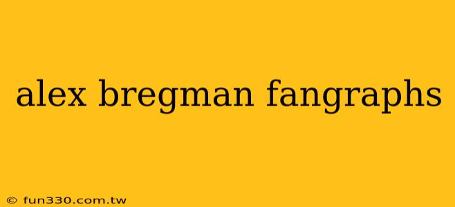 alex bregman fangraphs