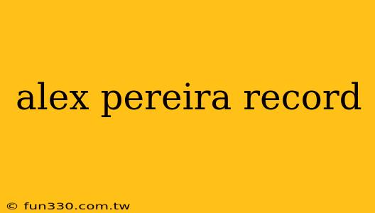 alex pereira record