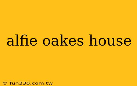 alfie oakes house