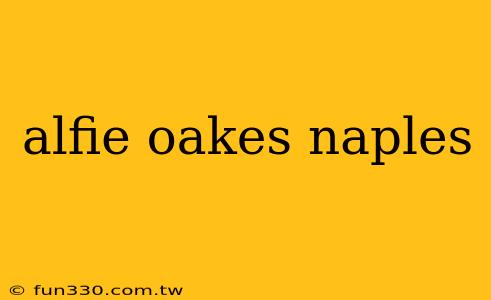 alfie oakes naples