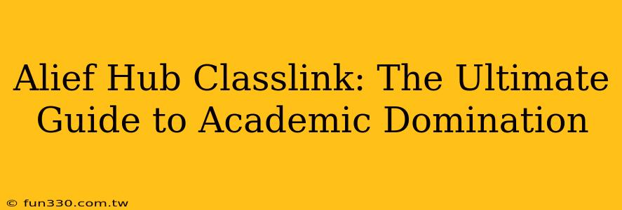 Alief Hub Classlink: The Ultimate Guide to Academic Domination