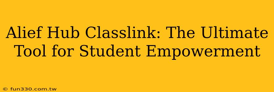 Alief Hub Classlink: The Ultimate Tool for Student Empowerment