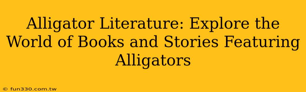 Alligator Literature: Explore the World of Books and Stories Featuring Alligators