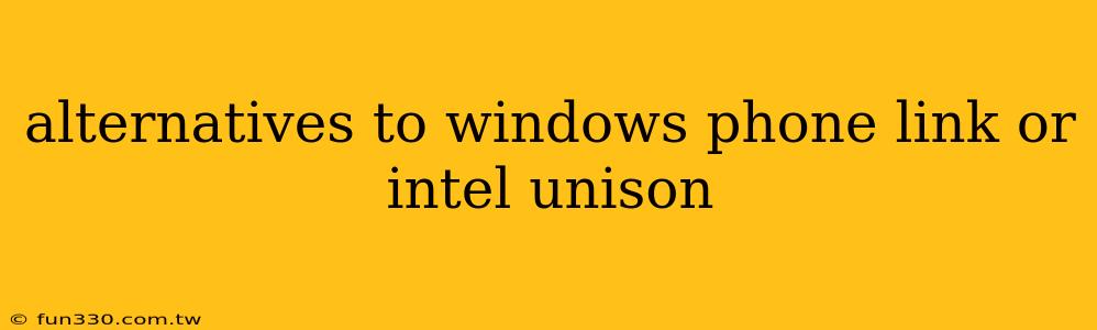 alternatives to windows phone link or intel unison