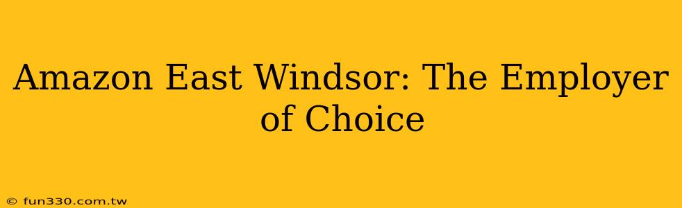 Amazon East Windsor: The Employer of Choice