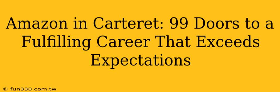 Amazon in Carteret: 99 Doors to a Fulfilling Career That Exceeds Expectations