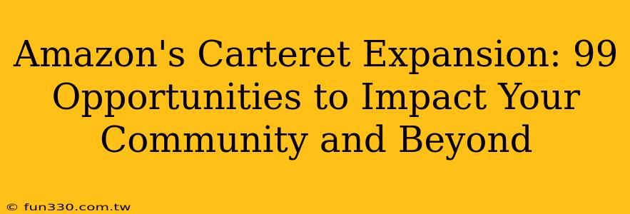 Amazon's Carteret Expansion: 99 Opportunities to Impact Your Community and Beyond