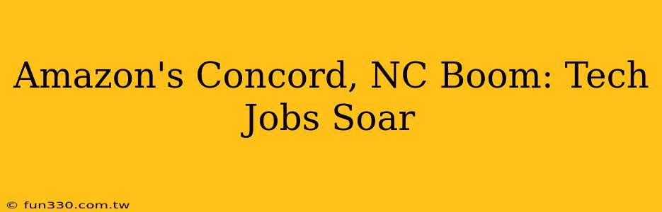 Amazon's Concord, NC Boom: Tech Jobs Soar