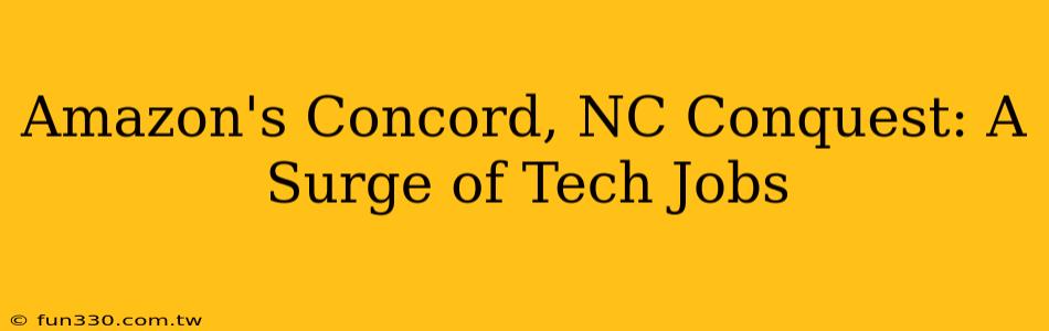 Amazon's Concord, NC Conquest: A Surge of Tech Jobs