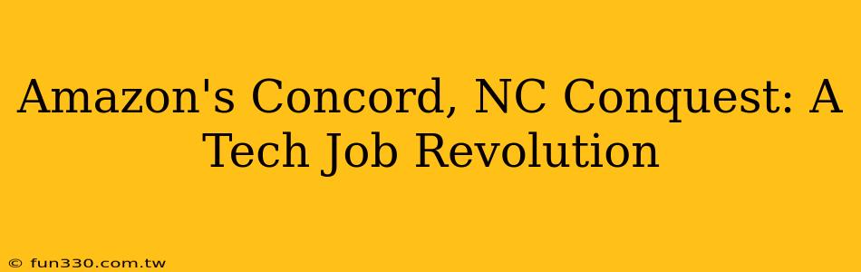 Amazon's Concord, NC Conquest: A Tech Job Revolution