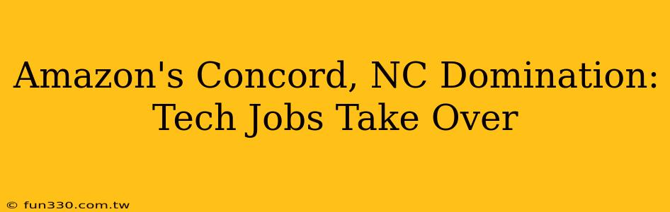 Amazon's Concord, NC Domination: Tech Jobs Take Over