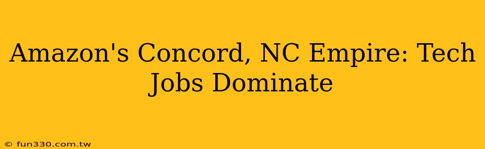 Amazon's Concord, NC Empire: Tech Jobs Dominate