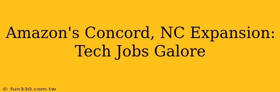 Amazon's Concord, NC Expansion: Tech Jobs Galore