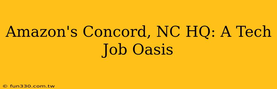 Amazon's Concord, NC HQ: A Tech Job Oasis