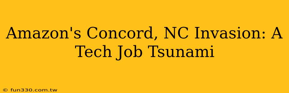 Amazon's Concord, NC Invasion: A Tech Job Tsunami