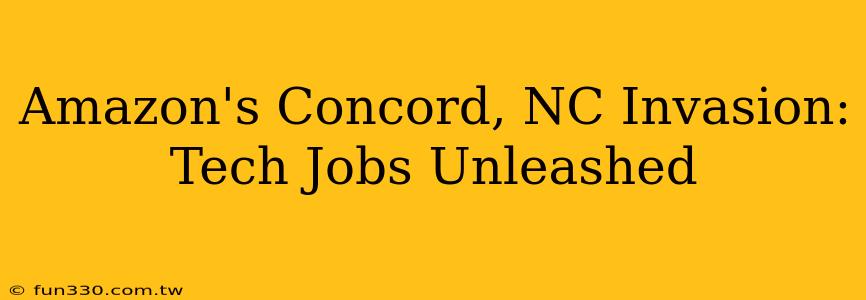 Amazon's Concord, NC Invasion: Tech Jobs Unleashed