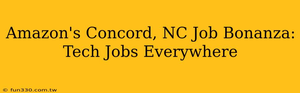 Amazon's Concord, NC Job Bonanza: Tech Jobs Everywhere