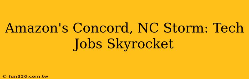 Amazon's Concord, NC Storm: Tech Jobs Skyrocket