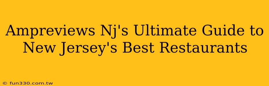 Ampreviews Nj's Ultimate Guide to New Jersey's Best Restaurants