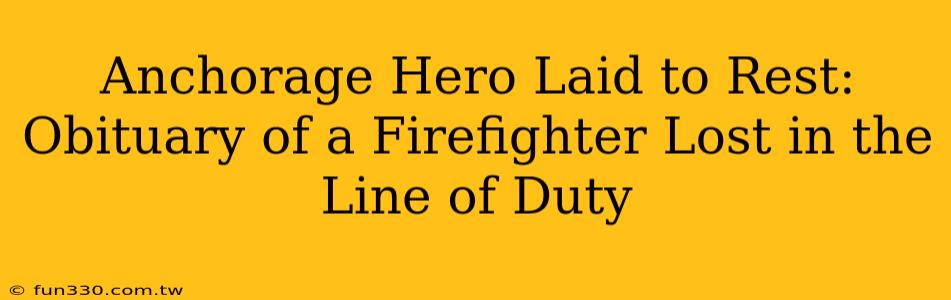 Anchorage Hero Laid to Rest: Obituary of a Firefighter Lost in the Line of Duty