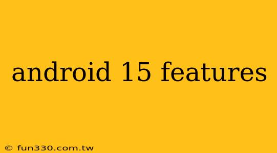 android 15 features