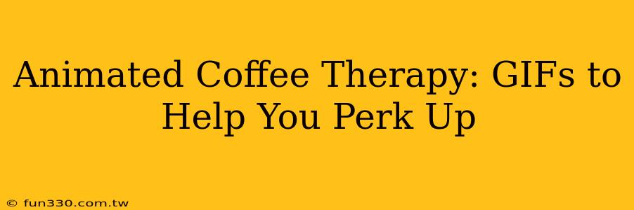 Animated Coffee Therapy: GIFs to Help You Perk Up