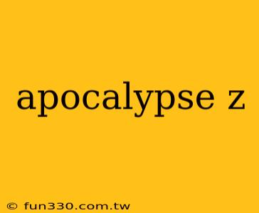 apocalypse z