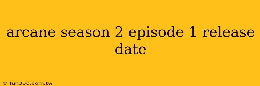 arcane season 2 episode 1 release date