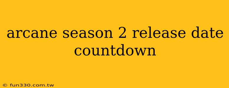 arcane season 2 release date countdown