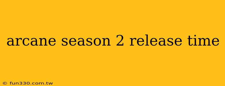 arcane season 2 release time