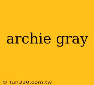 archie gray