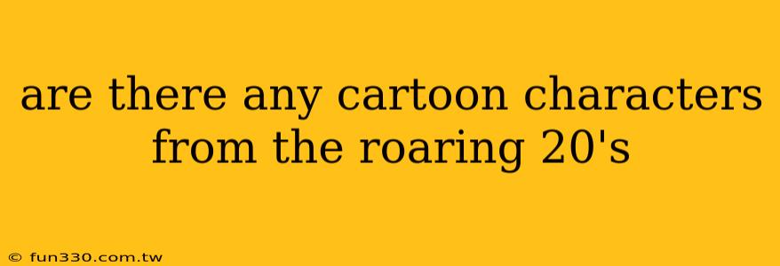 are there any cartoon characters from the roaring 20's