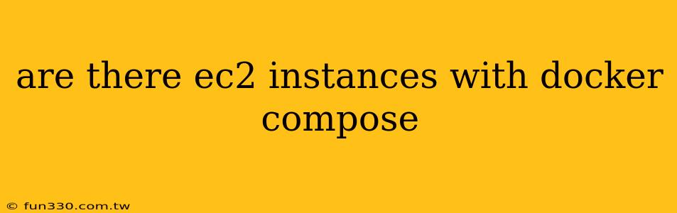 are there ec2 instances with docker compose