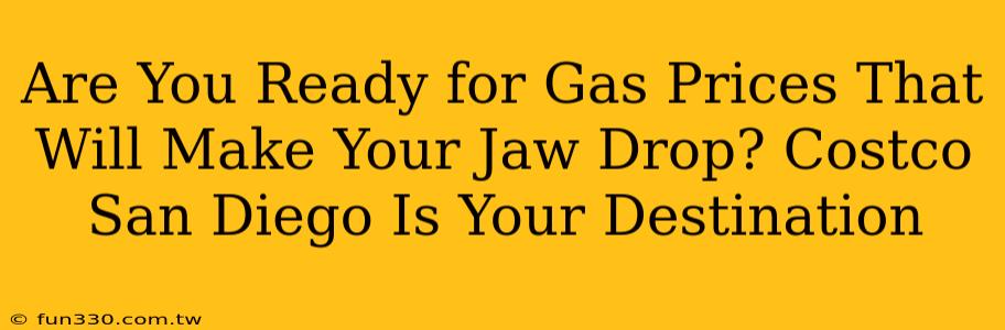 Are You Ready for Gas Prices That Will Make Your Jaw Drop? Costco San Diego Is Your Destination