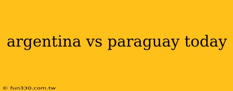 argentina vs paraguay today