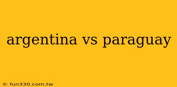 argentina vs paraguay