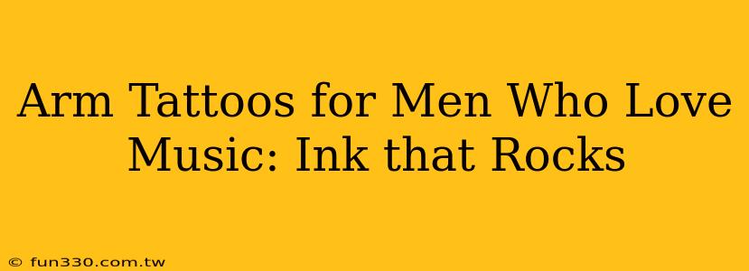 Arm Tattoos for Men Who Love Music: Ink that Rocks