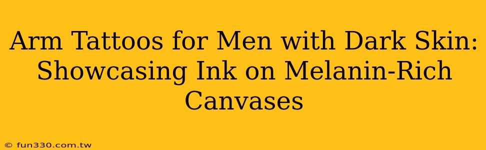 Arm Tattoos for Men with Dark Skin: Showcasing Ink on Melanin-Rich Canvases