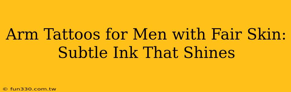 Arm Tattoos for Men with Fair Skin: Subtle Ink That Shines