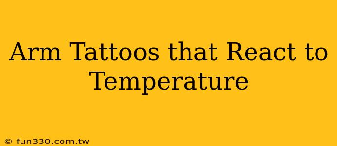 Arm Tattoos that React to Temperature