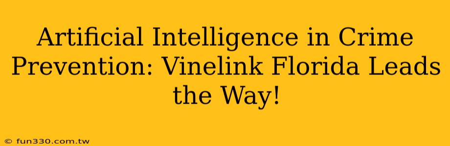 Artificial Intelligence in Crime Prevention: Vinelink Florida Leads the Way!