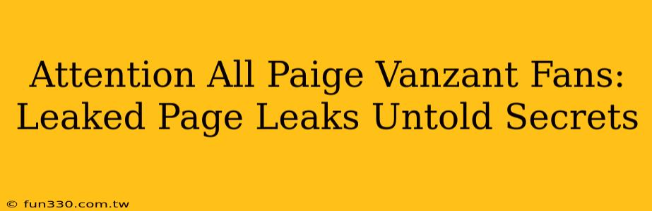 Attention All Paige Vanzant Fans: Leaked Page Leaks Untold Secrets