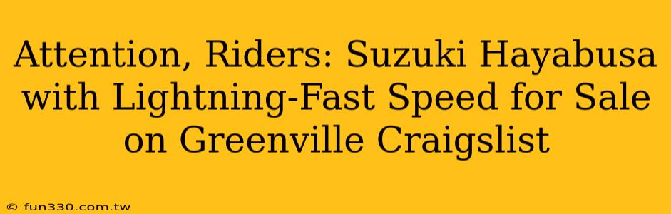 Attention, Riders: Suzuki Hayabusa with Lightning-Fast Speed for Sale on Greenville Craigslist