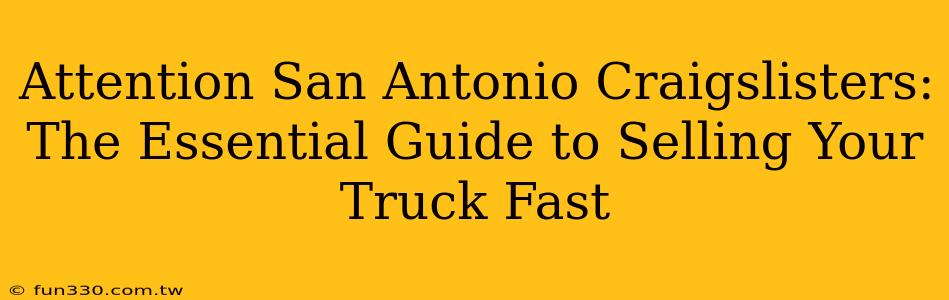 Attention San Antonio Craigslisters: The Essential Guide to Selling Your Truck Fast